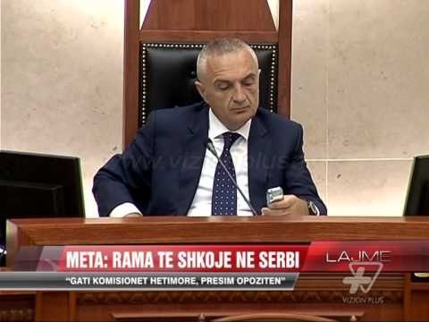 Meta: Rama të shkojë në Serbi - News, Lajme - Vizion Plus