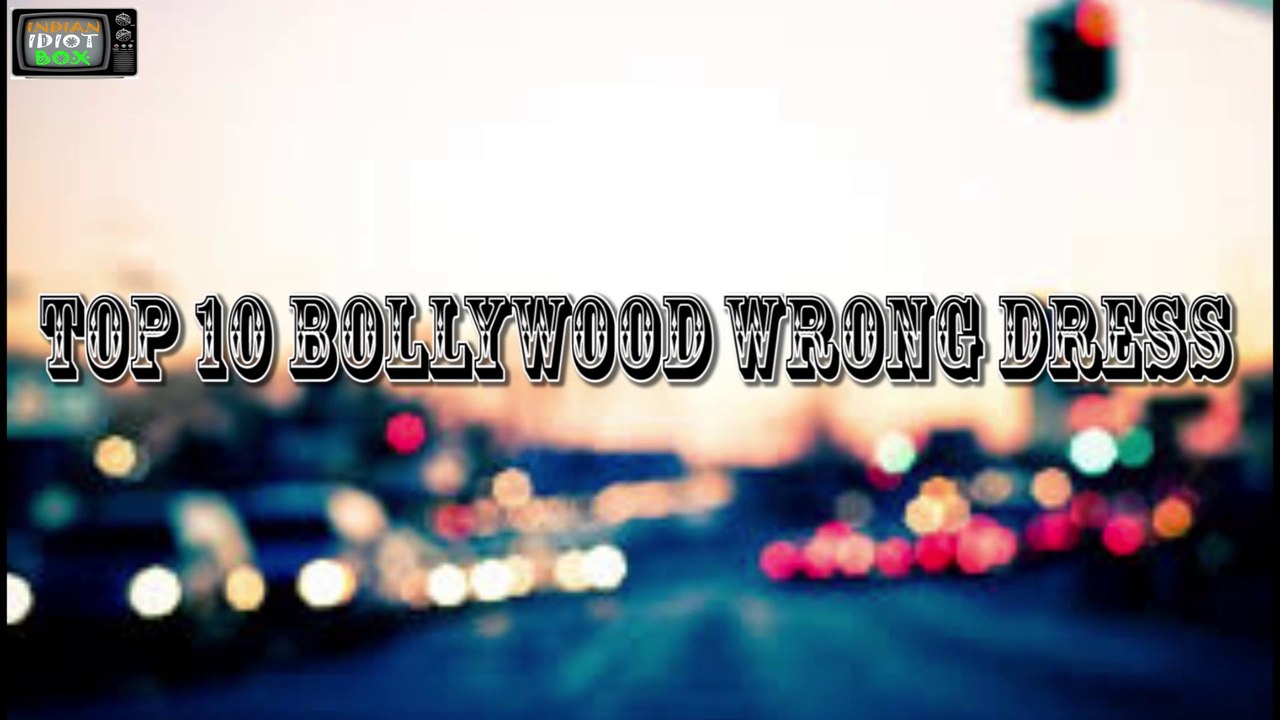 TOP 10 BOLLYWOOD WRONG DRESSES