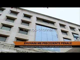 Xhuvani me precedentë penale - Top Channel Albania - News - Lajme
