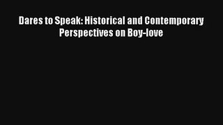 Dares to Speak: Historical and Contemporary Perspectives on Boy-love [Download] Full Ebook