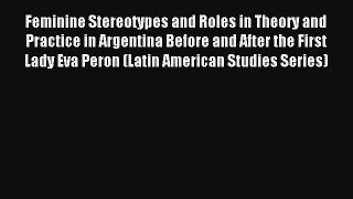 Feminine Stereotypes and Roles in Theory and Practice in Argentina Before and After the First