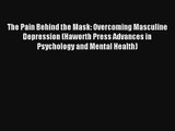 The Pain Behind the Mask: Overcoming Masculine Depression (Haworth Press Advances in Psychology