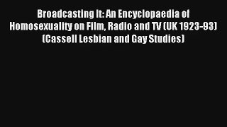 Broadcasting It: An Encyclopaedia of Homosexuality on Film Radio and TV (UK 1923-93) (Cassell