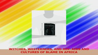 WITCHES WESTERNERS AND HIV AIDS AND CULTURES OF BLAME IN AFRICA PDF