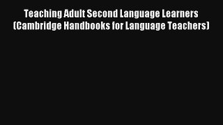 Teaching Adult Second Language Learners (Cambridge Handbooks for Language Teachers) [PDF] Full