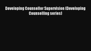Developing Counsellor Supervision (Developing Counselling series) [Download] Online