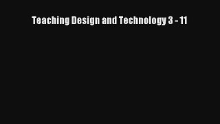 Teaching Design and Technology 3 - 11 [Download] Online