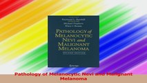Pathology of Melanocytic Nevi and Malignant Melanoma Download