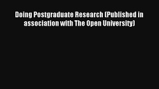 Doing Postgraduate Research (Published in association with The Open University) [Read] Full