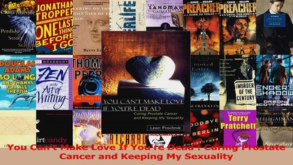 You Cant Make Love If Youre Dead  Curing Prostate Cancer and Keeping My Sexuality PDF
