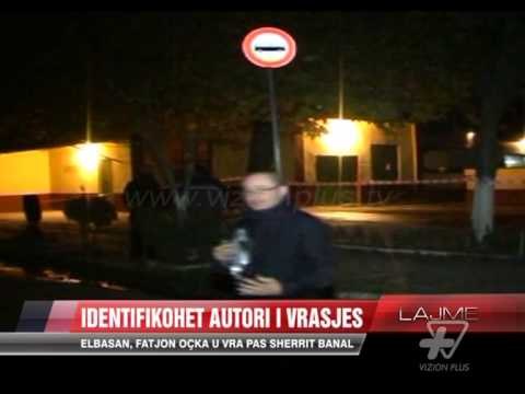 Elbasan, identifikohet autori i vrasjes - News, Lajme - Vizion Plus