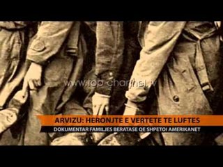 Arvizu: Heronjtë e vërtetë të luftës - Top Channel Albania - News - Lajme