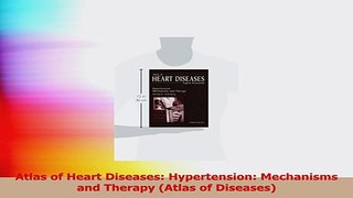 Atlas of Heart Diseases Hypertension Mechanisms and Therapy Atlas of Diseases Read Online