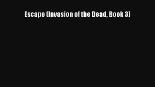 Escape (Invasion of the Dead Book 3) [Read] Online