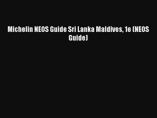 Michelin NEOS Guide Sri Lanka Maldives 1e (NEOS Guide) [Read] Full Ebook