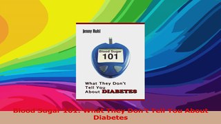 Blood Sugar 101 What They Dont Tell You About Diabetes PDF