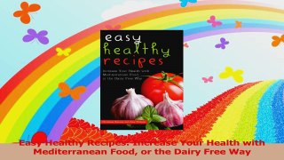 Easy Healthy Recipes Increase Your Health with Mediterranean Food or the Dairy Free Way Read Online
