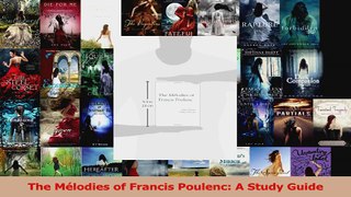 Read  The Mélodies of Francis Poulenc A Study Guide Ebook Free