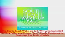 The South Beach WakeUp Call Why America Is Still Getting Fatter and Sicker Plus 7 Simple PDF