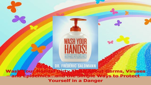 Wash Your Hands Dirty Truth About Germs Viruses and Epidemicsand the Simple Ways to Read Online