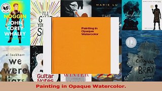 PDF Download  Painting in Opaque Watercolor Read Full Ebook