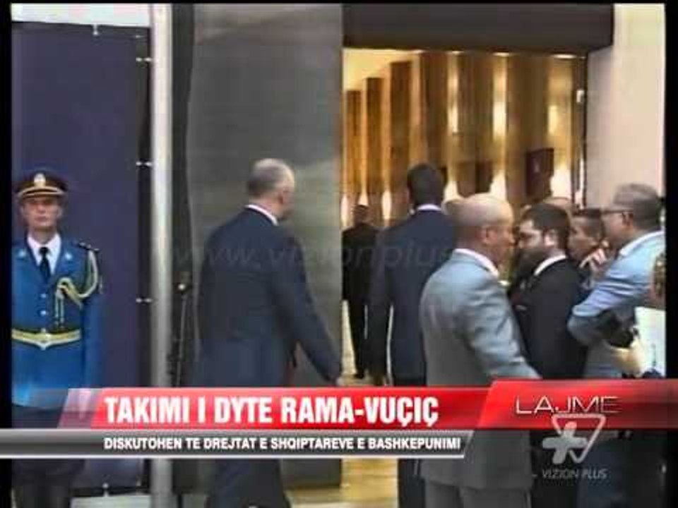 Takimi i dyte Rama-Vuçiç - News, Lajme - Vizion Plus