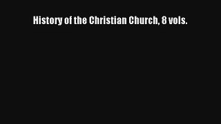 History of the Christian Church 8 vols. [PDF] Online