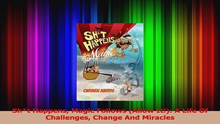 Read  Sht Happens Magic Follows Allow It A Life Of Challenges Change And Miracles PDF Online