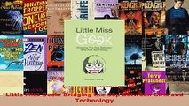 Read  Little Miss Geek Bridging the Gap Between Girls and Technology PDF Online