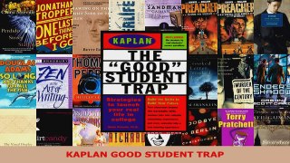 Read  KAPLAN GOOD STUDENT TRAP EBooks Online