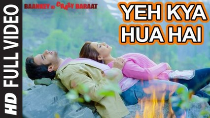 Yeh Kya Hua Hai Full Video Song - Baankey ki Crazy Baraat (2015) HD