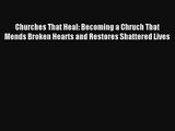 Churches That Heal: Becoming a Chruch That Mends Broken Hearts and Restores Shattered Lives