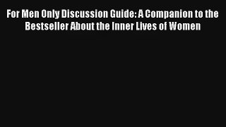 For Men Only Discussion Guide: A Companion to the Bestseller About the Inner Lives of Women