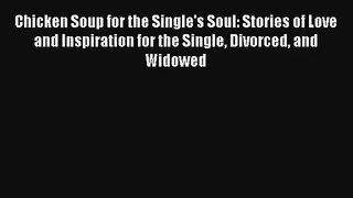 Chicken Soup for the Single's Soul: Stories of Love and Inspiration for the Single Divorced