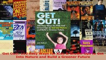 Download  Get Out 150 Easy Ways for Kids  GrownUps to Get Into Nature and Build a Greener Future PDF Free