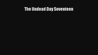 The Undead Day Seventeen [Read] Full Ebook