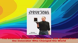 The Business Wisdom of Steve Jobs 250 Quotes from the Innovator Who Changed the World PDF