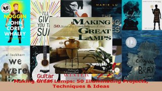 Download  Making Great Lamps 50 Illuminating Projects Techniques  Ideas PDF Online