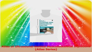 Atlas of UltrasoundGuided Musculoskeletal Injections Atlas Series PDF