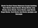 [Read] Words You Don't Know: Humorous Essays Involving Rare Words Swear Words Wrong Words Long