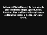 [Read] Dictionary of Biblical Imagery: An Encyclopaedic Exploration of the Images Symbols Motifs