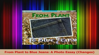 PDF Download  From Plant to Blue Jeans A Photo Essay Changes PDF Full Ebook
