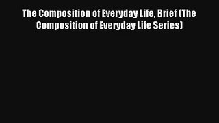 [PDF Download] The Composition of Everyday Life Brief (The Composition of Everyday Life Series)