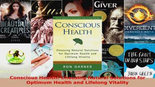 Read  Conscious Health Choosing Natural Solutions for Optimum Health and Lifelong Vitality Ebook Free