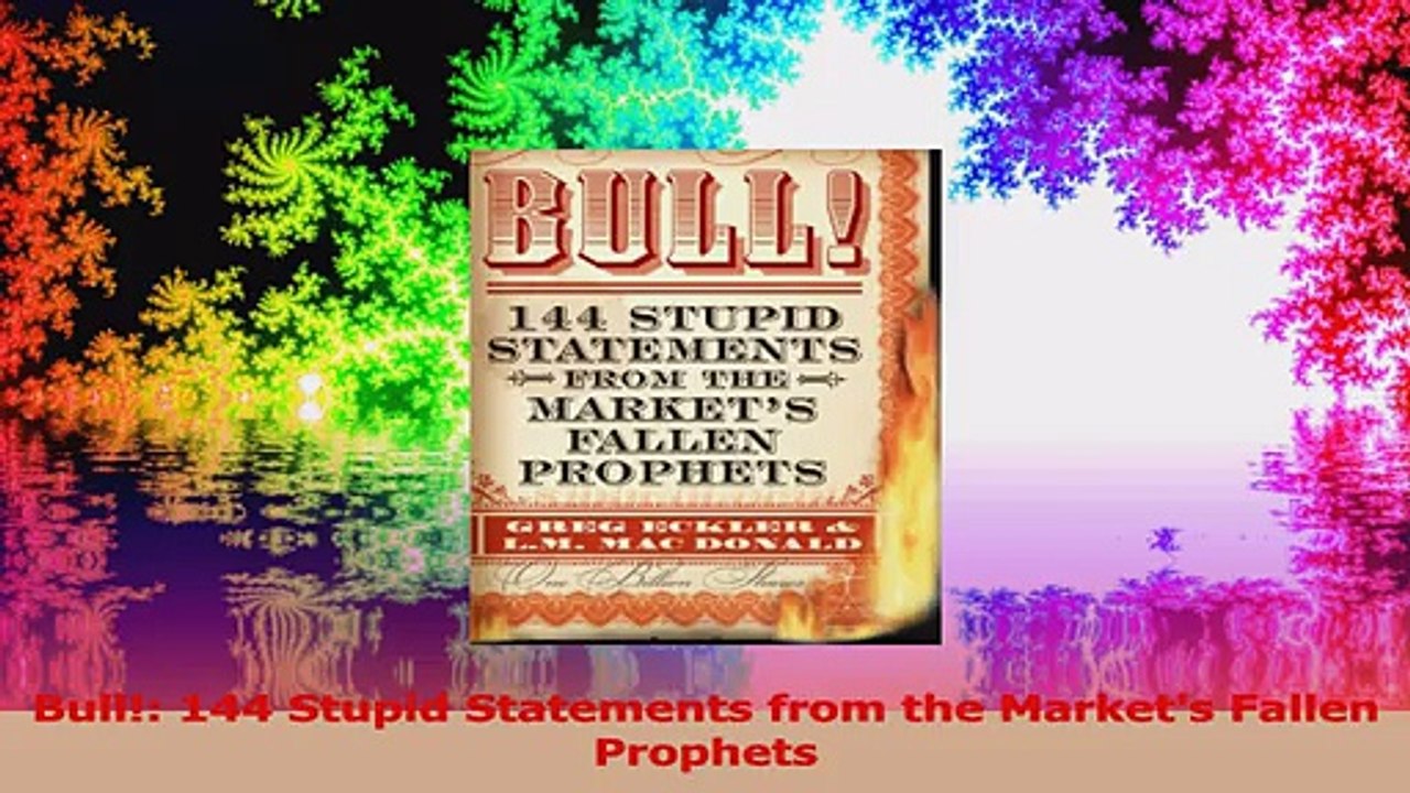 Bull 144 Stupid Statements from the Markets Fallen Prophets PDF