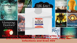 Read  The Natural Health Guide to Beating the Supergerms and Other Infections Including Colds EBooks Online