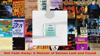 Read  Not Fade Away A Memoir of Senses Lost and Found PDF Free