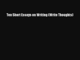 Ten Short Essays on Writing (Write Thoughts) [Read] Online