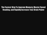 The Fastest Way To Improve Memory Master Speed Reading and Rapidly Increase Your Brain Power