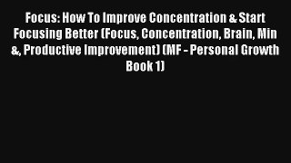 Focus: How To Improve Concentration & Start Focusing Better (Focus Concentration Brain Min